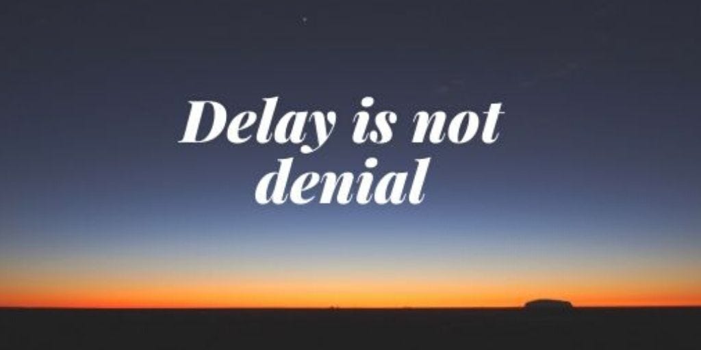Delay Is Not Denial