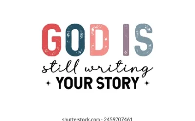 God Is Still Writing Your Story